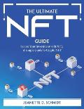 The Ultimate Nft Guide: Secure Your lnvestment with NFT, A simple Guide to Crypto NFT