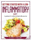 Getting Started with a Low-Inflammatory Diet: A guide and Cookbook to fight inflammation