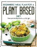 Beginners' Meal Plan for a Plant-Based Diet: Dietary Guidelines for Loss of Weight