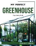 My Perfect Greenhouse: A gardening book
