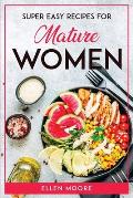 Super Easy Recipes for Mature Women