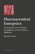 Pharmaceutical Energetics: Analysing Common Drugs Through the Lens of Chinese Medicine