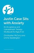 Justin Case Sits with Anxiety: An Acceptance and Commitment Therapy Workbook for Ages 8-12