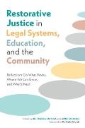 Restorative Justice in Legal Systems, Education and the Community: Reflections on What Works, Where We Can Grow, and What's Next