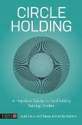 Circle Holding: A Practical Guide to Facilitating Talking Circles