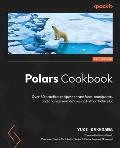 Polars Cookbook: Over 60 practical recipes to transform, manipulate, and analyze your data using Python Polars 1.x