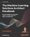The Machine Learning Solutions Architect Handbook - Second Edition: Practical strategies and best practices on the ML lifecycle, system design, MLOps,