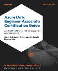 Azure Data Engineer Associate Certification Guide - Second Edition: Ace the DP-203 exam with advanced data engineering skills