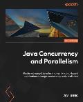 Java Concurrency and Parallelism: Master advanced Java techniques for cloud-based applications through concurrency and parallelism