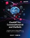 ChatGPT for Conversational AI and Chatbots: Learn how to automate conversations with the latest large language model technologies