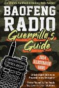 Baofeng Radio Survival Guide: The Ultimate Guerrilla's Handbook to Baofeng Radio Mastery to Safeguard Yourself and The People You Love in Crisis Sit
