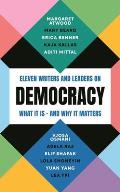 Democracy: Eleven Writers and Leaders on What It Is - And Why It Matters