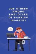 Job stress among employees of banking industry