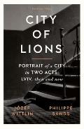 City of Lions: Portrait of a City in Two Acts: LVIV, Then and Now