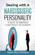Dealing with A Narcissistic Personality: A Guide to Surviving A Narcissistic Relationship