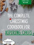 The Complete Christmas Cookbook for Aspiring Chefs