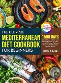 The Ultimate Mediterranean Diet Cookbook For Beginners (Full Color Version): 1500 Days Of Luscious, Healthy, And Vibrant Recipes To Fall In Love With