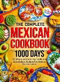 The Complete Mexican Cookbook: 1000 Days Of Simple And Drooling Traditional And Modern Recipes For Mexican Cuisine Lovers Full-Color Picture Premium