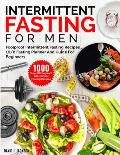 Intermittent Fasting For Men: 1000 Days Of Foolproof Intermittent Fasting Recipes, 16/8 Fasting Planner And Men's Fitness Guide For Fasting Beginner