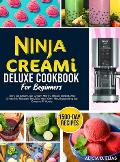Ninja CREAMI Deluxe Cookbook For Beginners: 1500-Day Tasty Ice Cream, Ice Cream Mix-In, Shake, Sorbet, And Smoothie Recipes To Make Your Own Mouthwate
