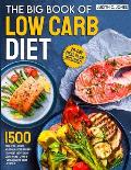 The Big Book Of Low Carb Diet: 1500 Days Of Delicious No-Sugar Added Recipes To Forget About Carb Counting Yet Living a Fulfilling Low-Carb Lifestyle