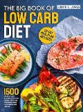 The Big Book Of Low Carb Diet: 1500 Days Of Delicious No-Sugar Added Recipes To Forget About Carb Counting Yet Living a Fulfilling Low-Carb Lifestyle