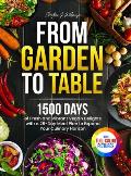 From Garden to Table: 1500 Days of Fresh and Vibrant Vegan Delights with a 28-Day Meal Plan to Expand Your Culinary Horizon｜Full Color Edition