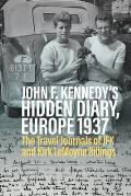 John F Kennedy&8217s Hidden Diary Europe 1937