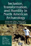 Inclusion, Transformation, and Humility in North American Archaeology: Essays and Other Great Stuff Inspired by Kent G. Lightfoot