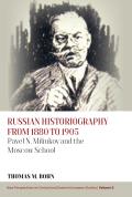 Russian Historiography from 1880 to 1905: Pavel N. Miliukov and the Moscow School