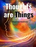 Thoughts are Things: How to Think in a Way that will Help you Succeed