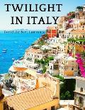 Twilight in Italy: Discovering Hidden Italy with David Herbert Lawrence: Discovering Hidden Italy
