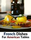 French Dishes For American Tables: Over 500 Traditional Recipes