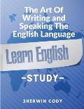 The Art Of Writing and Speaking The English Language: Study
