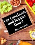 For Luncheon and Supper Guests: For Sunday Night Suppers, Afternoon Parties, Lunch Rooms, and More
