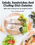 Salads, Sandwiches And Chafing-Dish Dainties: With Fifty Illustrations Of Original Dishes