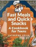 Fast Meals and Quick Snacks: A Cookbook for Teens