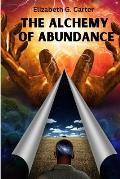 The Alchemy of Abundance: The Secret Key to Manifesting The Law of Attraction