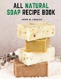 All Natural Soap Recipe Book: How to Make Homemade Plant Based Soap