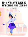 Miss Parloa's Guide to Marketing and Cooking: Principal of The School of Cooking in Boston