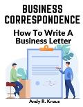 Business Correspondence: How To Write A Business Letter
