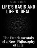 Life's Basis and Life's Ideal: The Fundamentals of a New Philosophy of Life