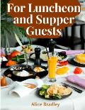 For Luncheon and Supper Guests: Preparations for Midday Luncheons, Afternoon Parties, and Sunday Night