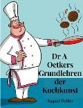 Dr A Oetkers Grundlehren der Kochkunst: Sowie Preisgekr?nte Rezepte f?r Haus und K?che