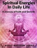 Spiritual Energies In Daily Life: A Journey of Faith and Growth