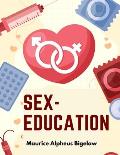 Sex-Education: A Series of Lectures Concerning Knowledge of Sex in Its Relation to Human Life