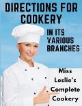 Directions for Cookery, in Its Various Branches: Miss Leslie's Complete Cookery