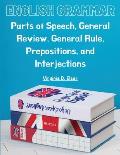English Grammar: Parts of Speech, General Review, General Rule, Prepositions, and Interjections