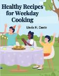 Healthy Recipes for Weekday Cooking: A Cookbook