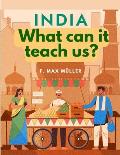India - What can it teach us?: A Course of Lectures Delivered before the University Of Cambridge